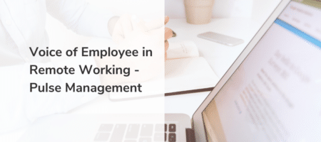 Voice of Employee in Remote Working – Pulse Management