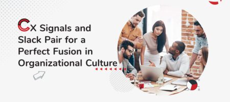 CX Signals and Slack Pair for a Perfect Fusion in Organizational Culture