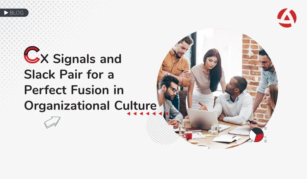 CX Signals and Slack Pair for a Perfect Fusion in Organizational Culture