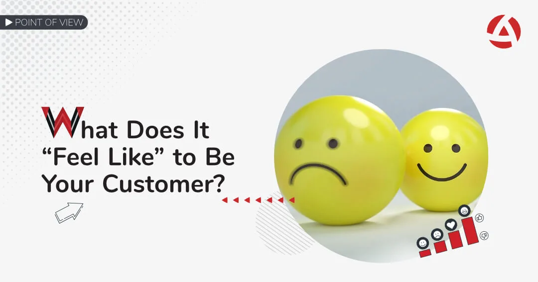 What Does It “Feel Like” to Be Your Customer?
