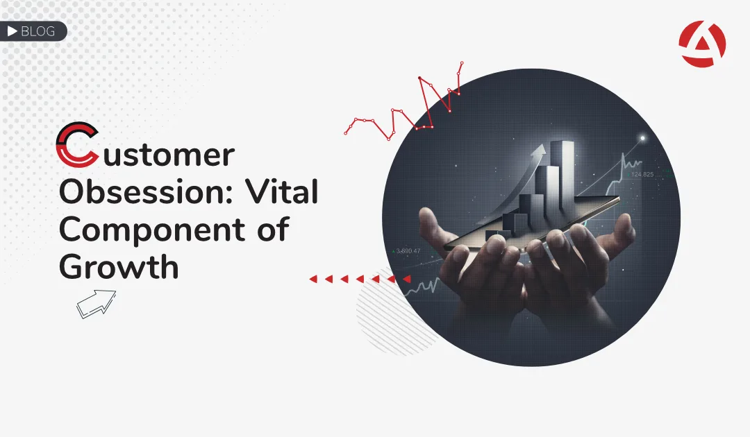 Customer Obsession: Vital Component of Growth