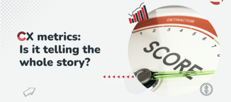CX Metrics NPS, CSAT, or CES: Is It Telling the Whole Story?