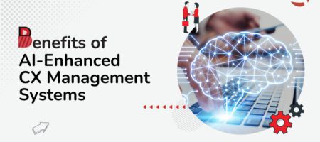 Benefits of AI-Enhanced CX Management Systems