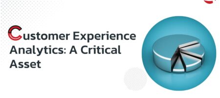 Customer Experience Analytics: A Critical Asset
