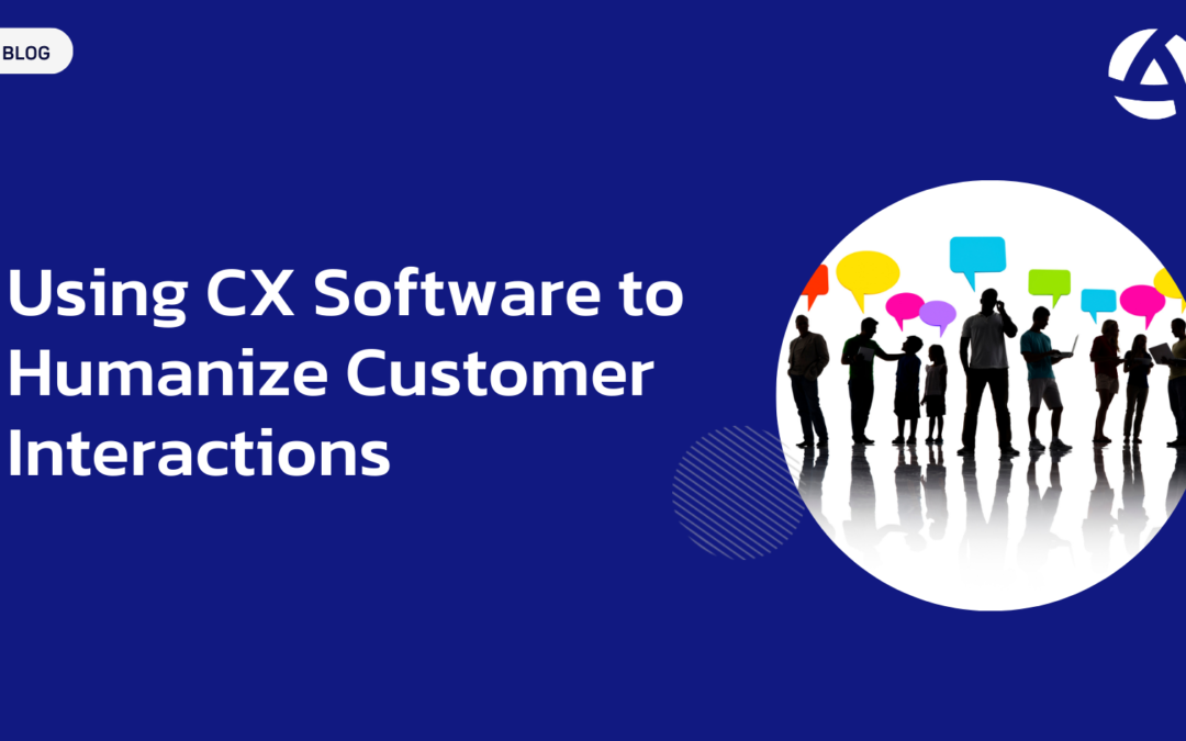 Using CX Software to Humanize Customer Interactions