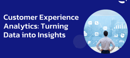 Customer Experience Analytics: Turning Data into Insights