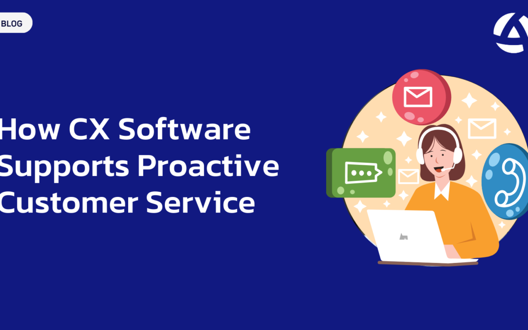 How CX Software Supports Proactive Customer Service