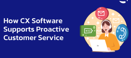 How CX Software Supports Proactive Customer Service