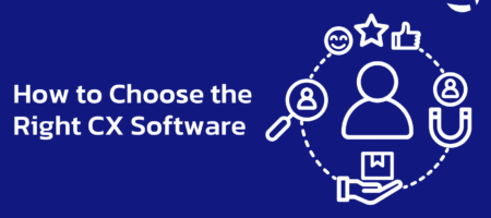 How to Choose the Right CX Software for Your Business