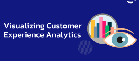 Visualizing Customer Experience Analytics