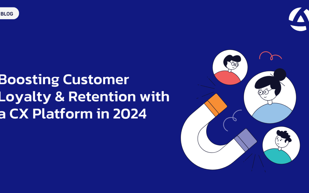 Boosting Customer Loyalty & Retention with a CX Platform in 2024