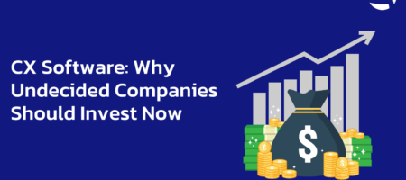 CX Software: Why Undecided Companies Should Invest Now