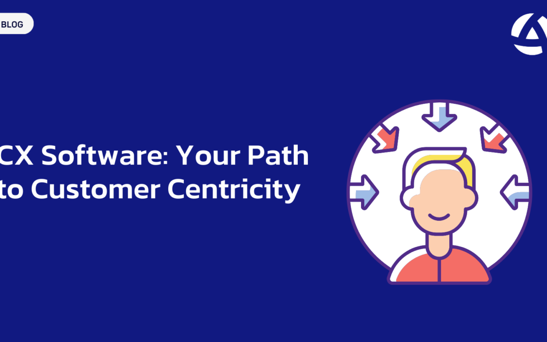 CX Software: Your Path to Customer Centricity