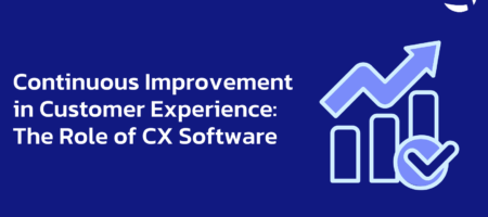 Continuous Improvement in Customer Experience: The Role of CX Software