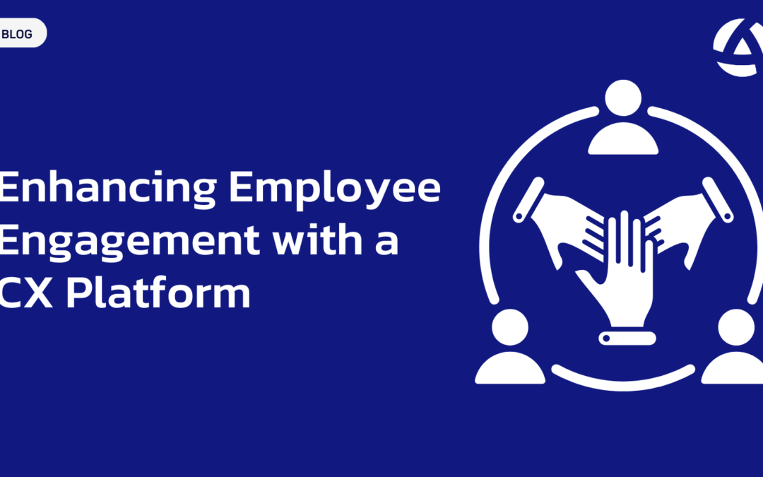 Enhancing Employee Engagement with a CX Platform