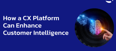 How a CX Platform Can Enhance Customer Intelligence