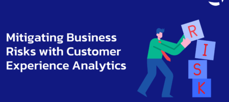Mitigating Business Risks with Customer Experience Analytics