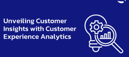 Unveiling Customer Insights with Customer Experience Analytics