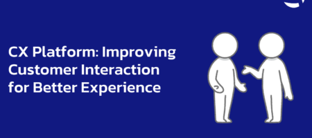 CX Platform: Improving Customer Interaction for Better Experience