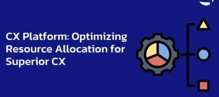 CX Platform: Optimizing Resource Allocation for Superior CX