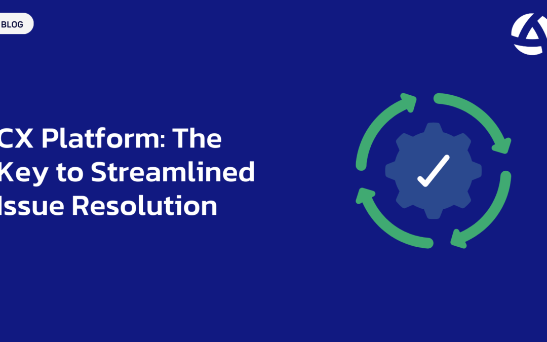 CX Platform: The Key to Streamlined Issue Resolution