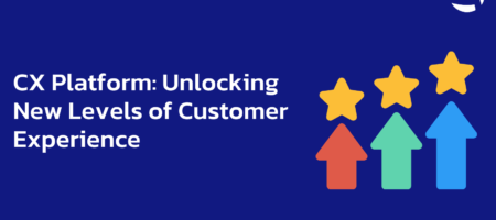 CX Platform: Unlocking New Levels of Customer Experience