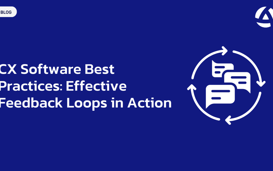 CX Software Best Practices: Effective Feedback Loops in Action