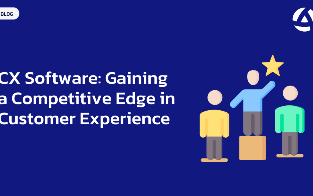 CX Software: Gaining a Competitive Edge in Customer Experience