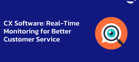 CX Software: Real-Time Monitoring for Better Customer Service