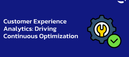 Customer Experience Analytics: Driving Continuous Optimization