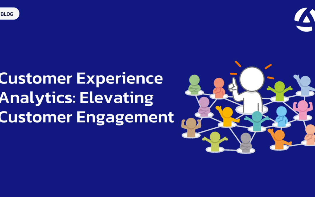 Customer Experience Analytics: Elevating Customer Engagement