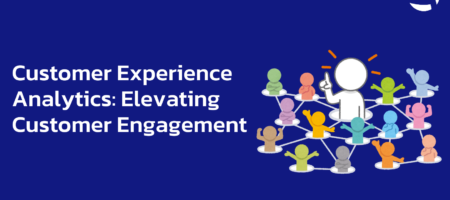 Customer Experience Analytics: Elevating Customer Engagement