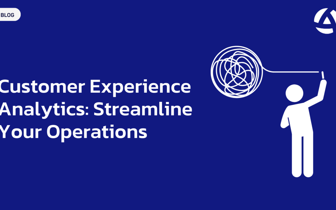 Customer Experience Analytics: Streamline Your Operations