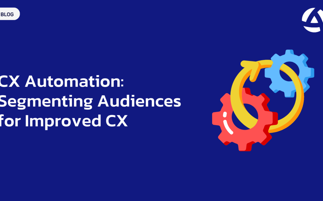 CX Automation: Segmenting Audiences for Improved CX