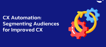 CX Automation: Segmenting Audiences for Improved CX