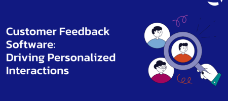 Customer Feedback Software: Driving Personalized Interactions