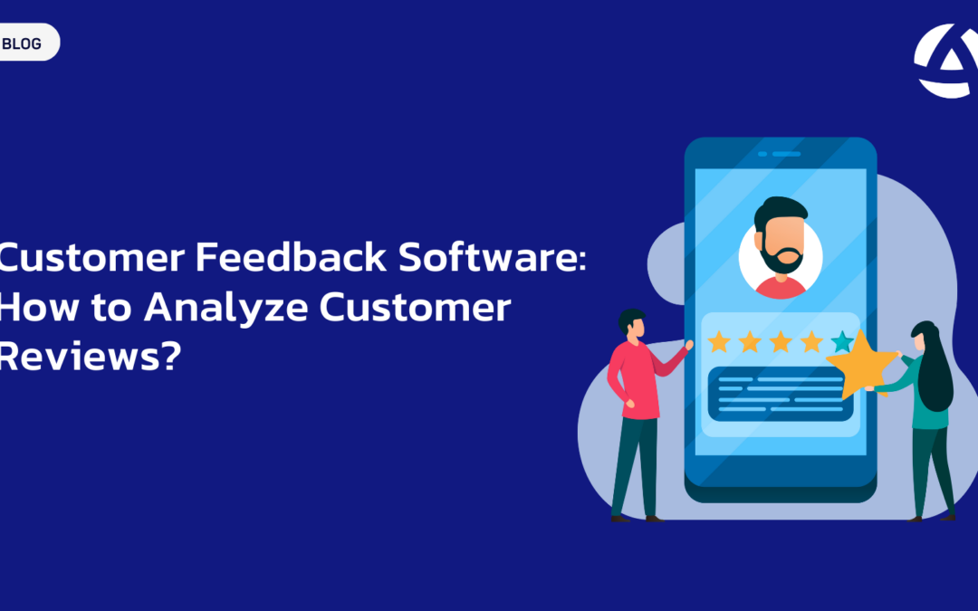 Customer Feedback Software: How to Analyze Customer Reviews?