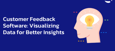 Customer Feedback Software: Visualizing Data for Better Insights