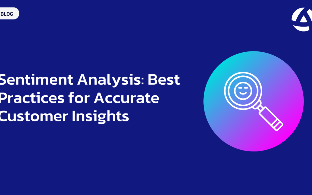 Sentiment Analysis: Best Practices for Accurate Customer Insights