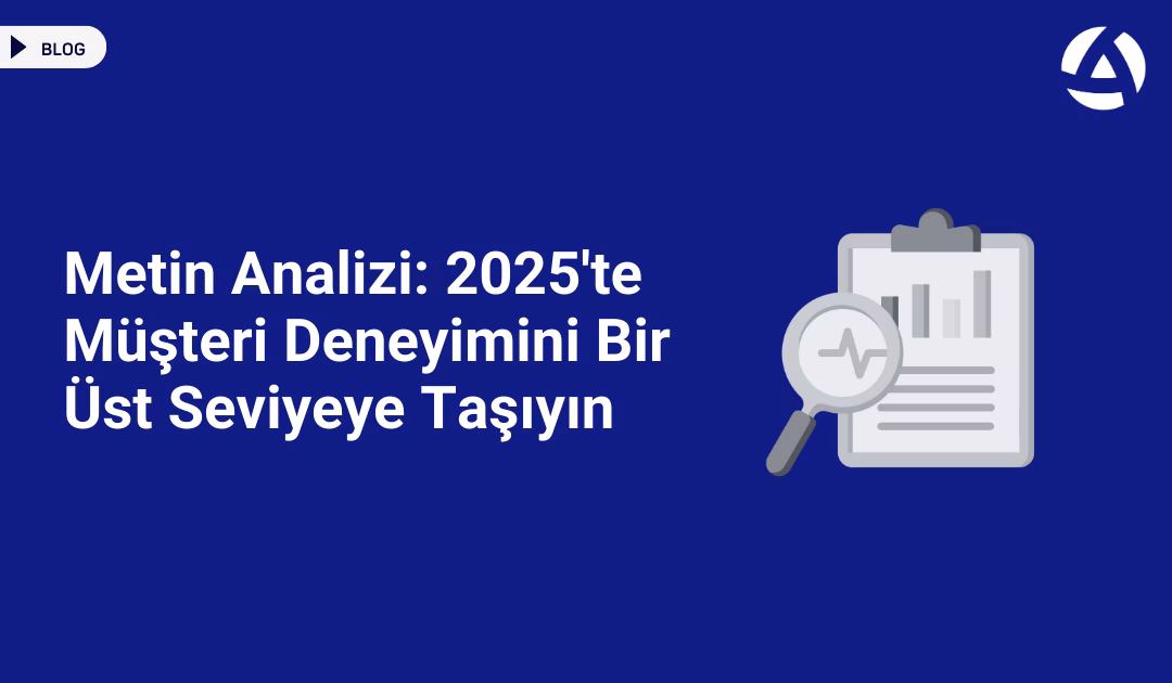 Metin Analizi 2025'te Müşteri Deneyimini Bir Üst Seviyeye Taşıyın Blog Metin Analizi 2025'te Müşteri Deneyimini Bir Üst Seviyeye Taşıyın Blog