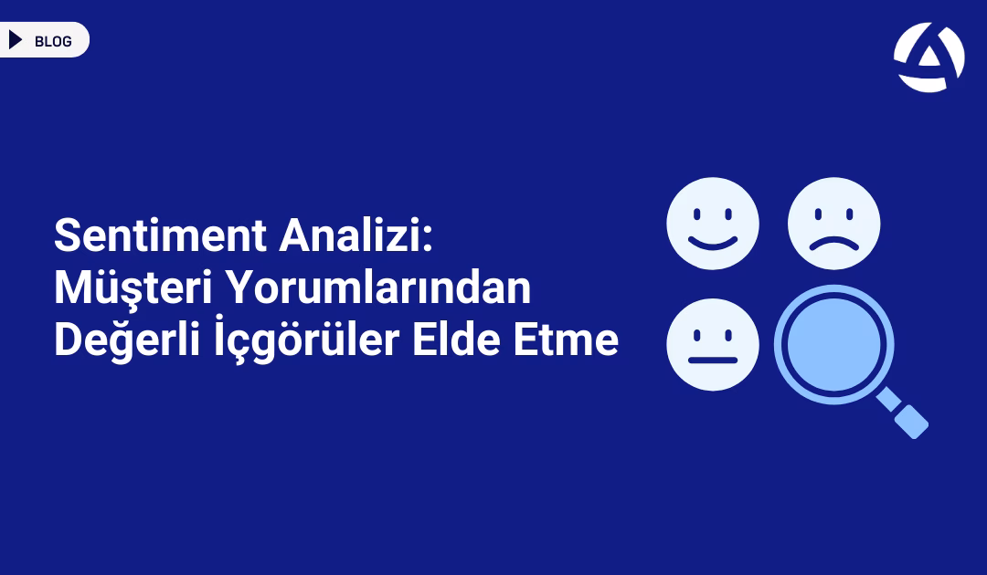 Sentiment Analizi: Müşteri Yorumlarından Değerli İçgörüler Elde Etme Blog Sentiment Analizi: Müşteri Yorumlarından Değerli İçgörüler Elde Etme Blog