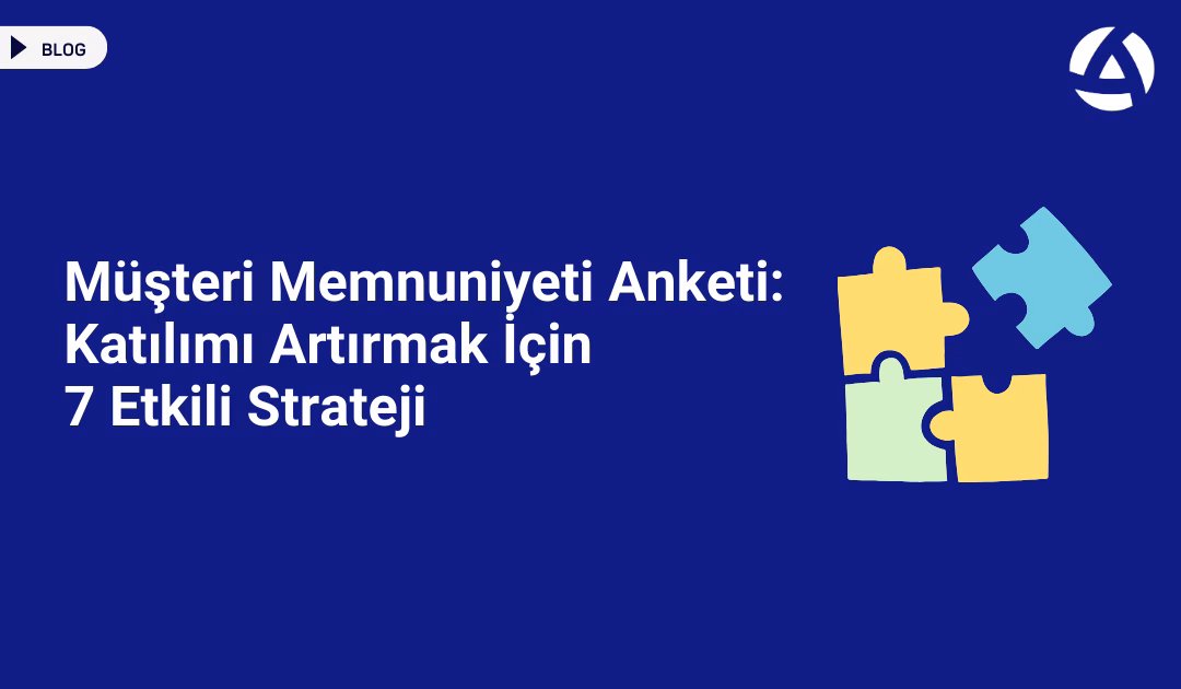 Müşteri Memnuniyeti Anketi Katılımı Artırmak İçin 7 Etkili Strateji Blog Müşteri Memnuniyeti Anketi Katılımı Artırmak İçin 7 Etkili Strateji Blog