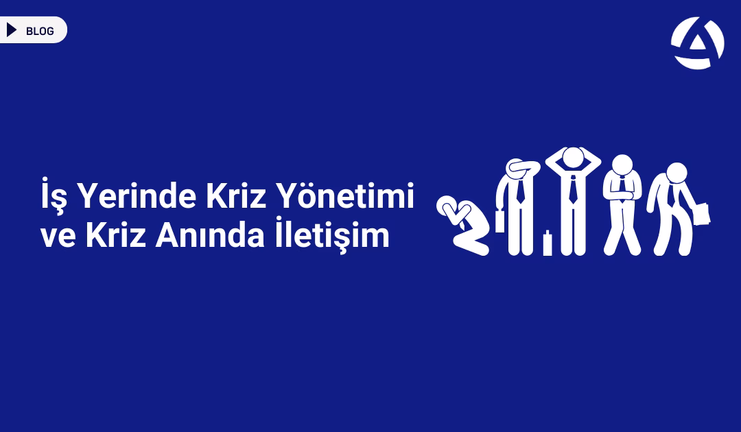 İş Yerinde Kriz Yönetimi ve Kriz Anında İletişim Blog İş Yerinde Kriz Yönetimi ve Kriz Anında İletişim