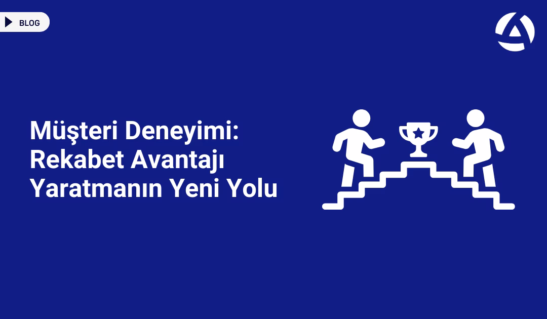 Müşteri Deneyimi Rekabet Avantajı Yaratmanın Yeni Yolu Blog Müşteri Deneyimi Rekabet Avantajı Yaratmanın Yeni Yolu Blog