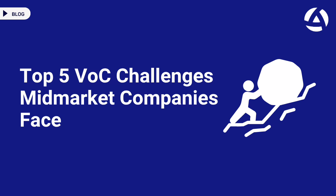 Top 5 Voice of Customer Challenges Midmarket Companies Face