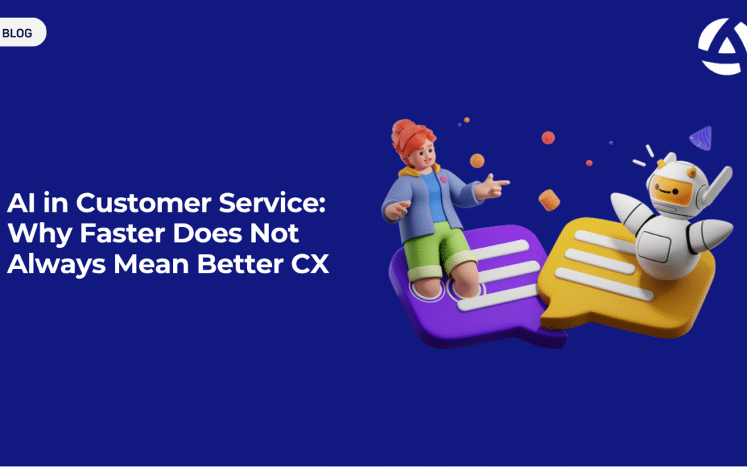 AI in Customer Service: Why Faster Does Not Always Mean Better CX