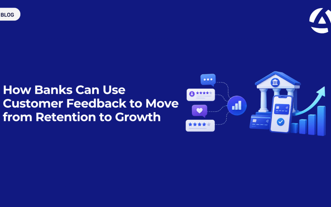 How Banks Can Use Customer Feedback to Move from Retention to Growth