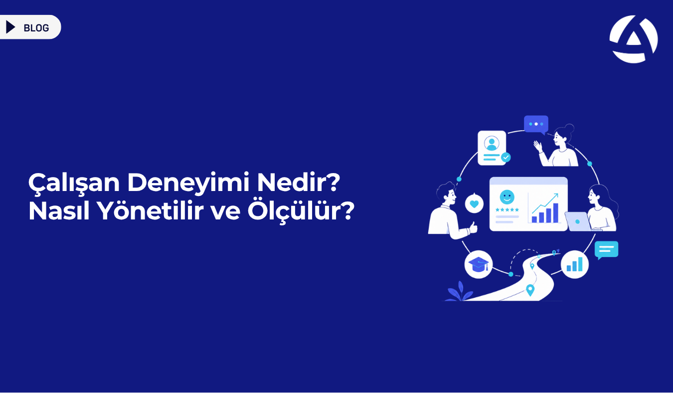 Çalışan Deneyimi Nedir Nasıl Yönetilir ve Ölçülür Blog