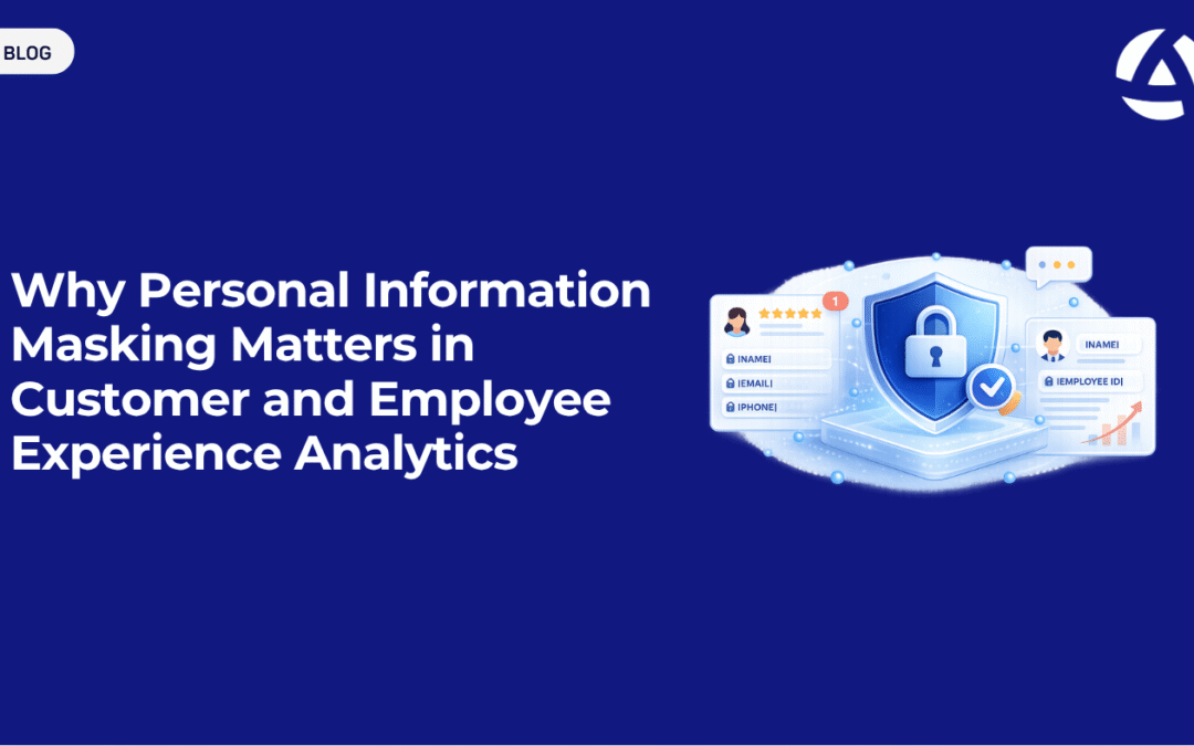Why Personal Information Masking Matters in Customer and Employee Experience Analytics