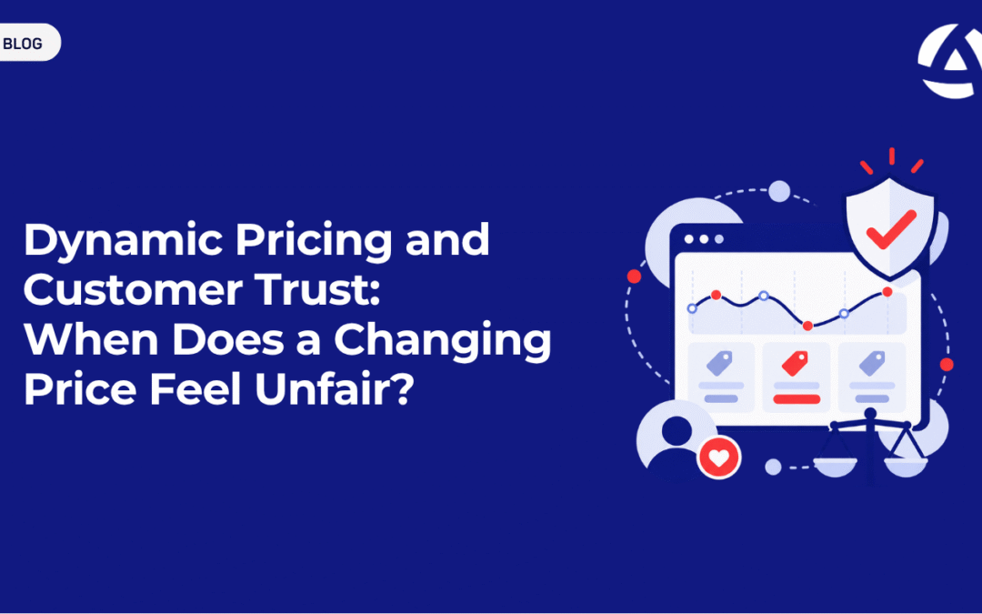 Dynamic Pricing and Customer Trust: When Does a Changing Price Feel Unfair?